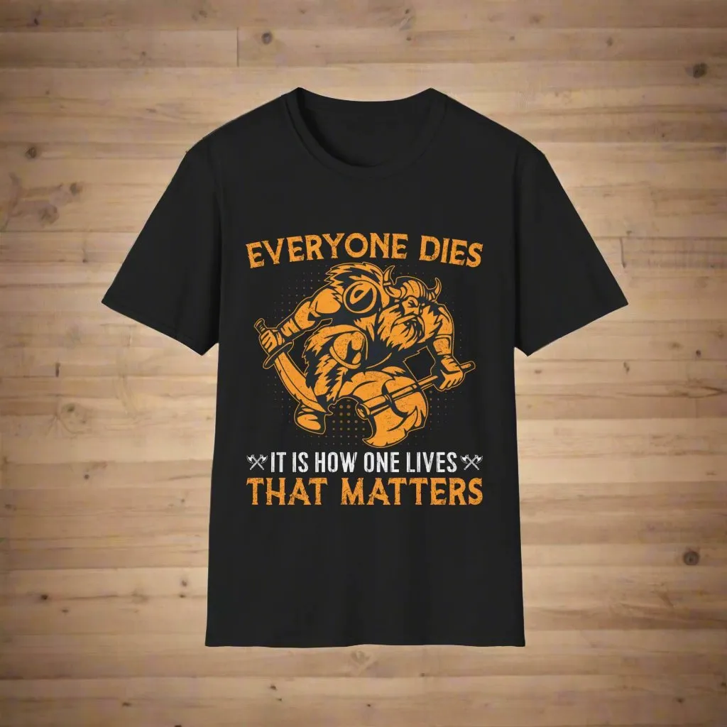 Everyone Dies It Is How One Lives That Matters Viking T-Shirt