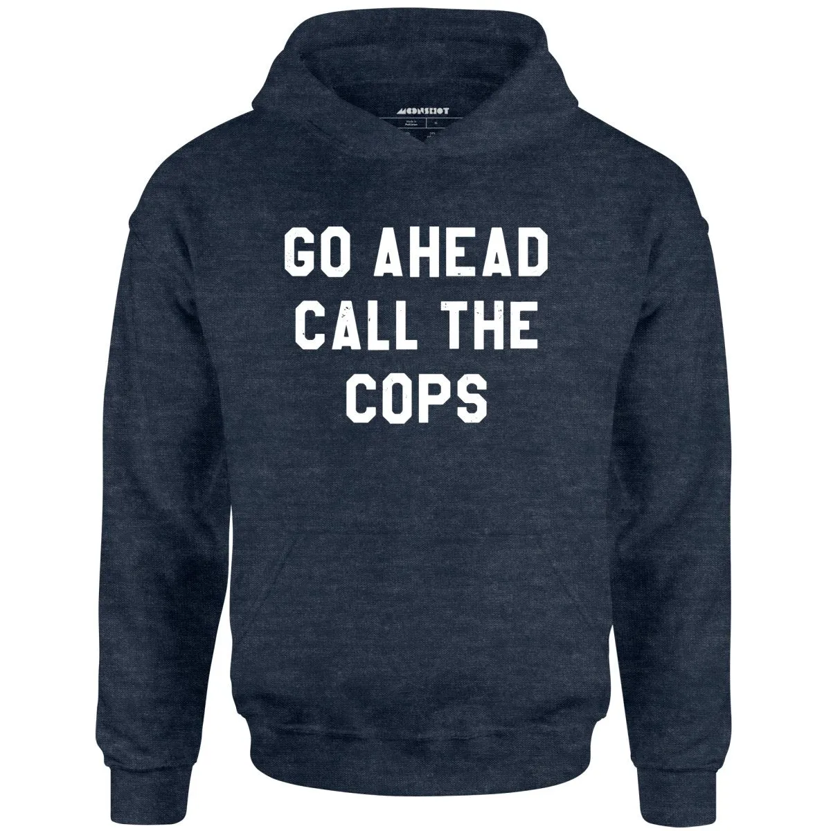 Go Ahead Call The Cops - Unisex Hoodie