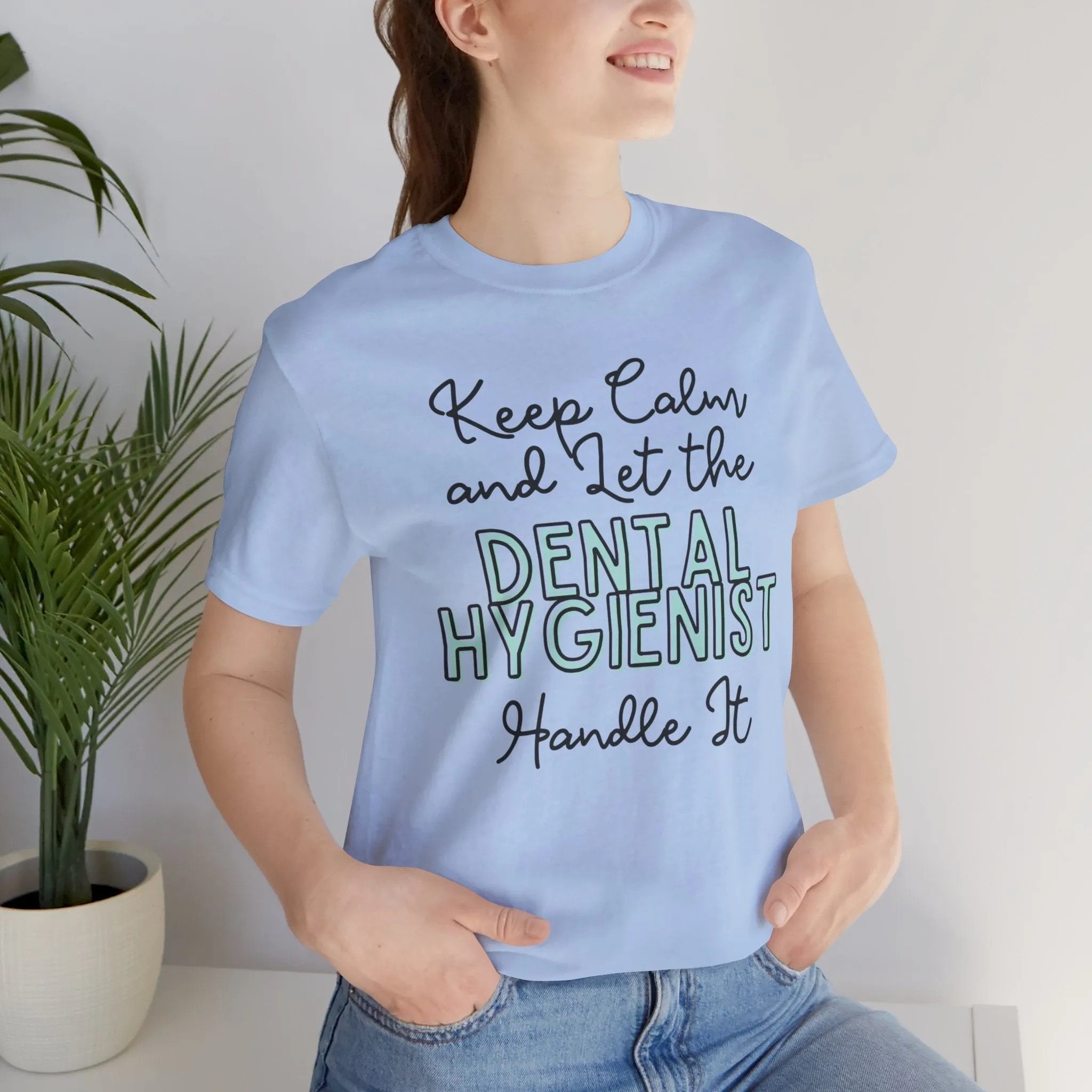 Keep Calm and let the Dental Hygienist handle It - Jersey Short Sleeve Tee