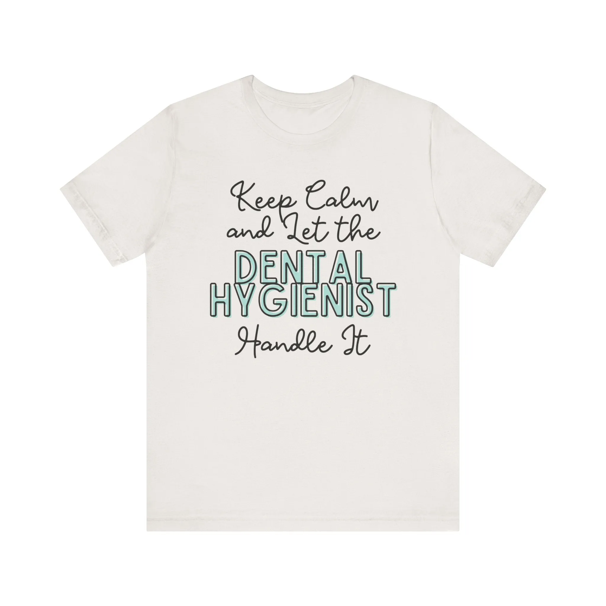 Keep Calm and let the Dental Hygienist handle It - Jersey Short Sleeve Tee