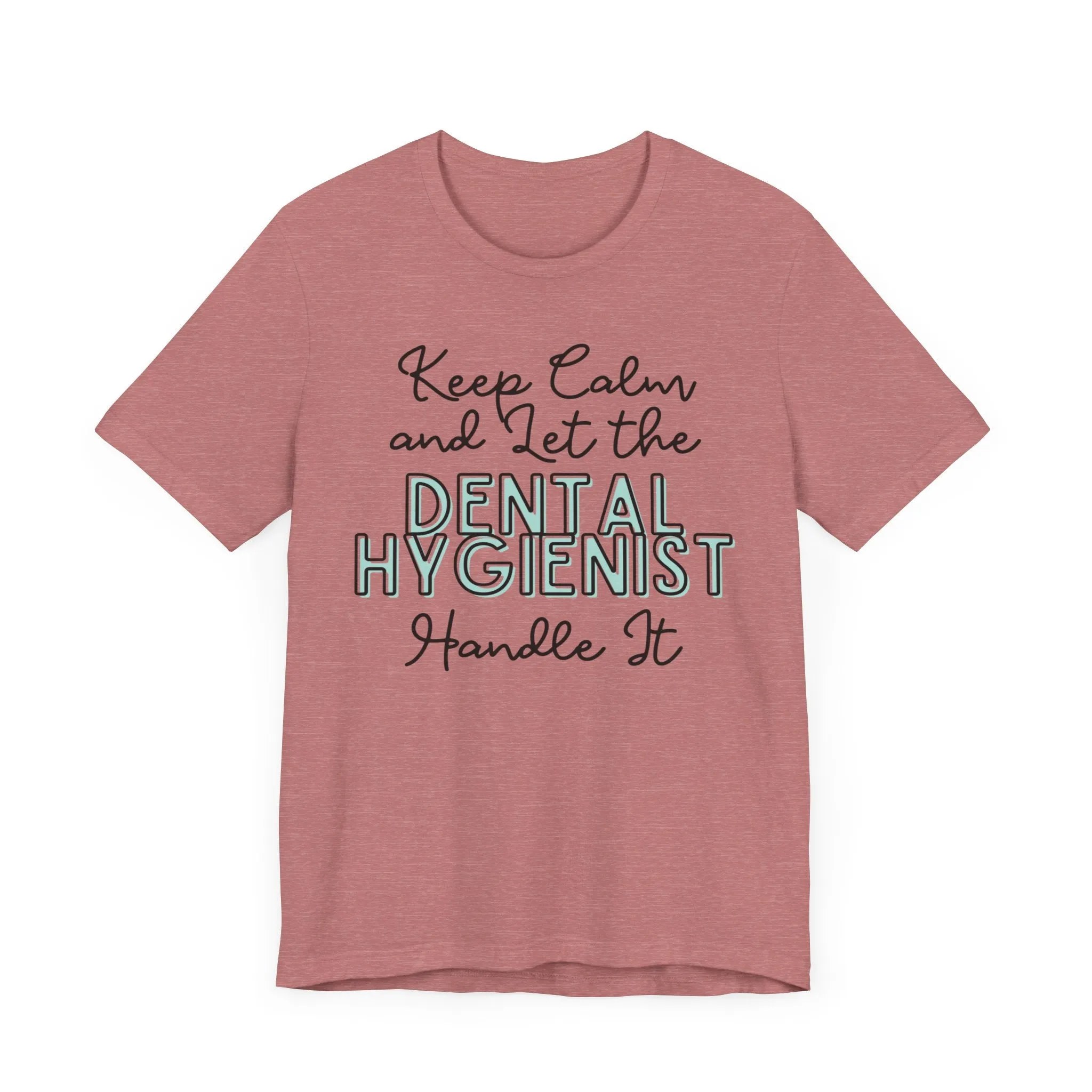 Keep Calm and let the Dental Hygienist handle It - Jersey Short Sleeve Tee