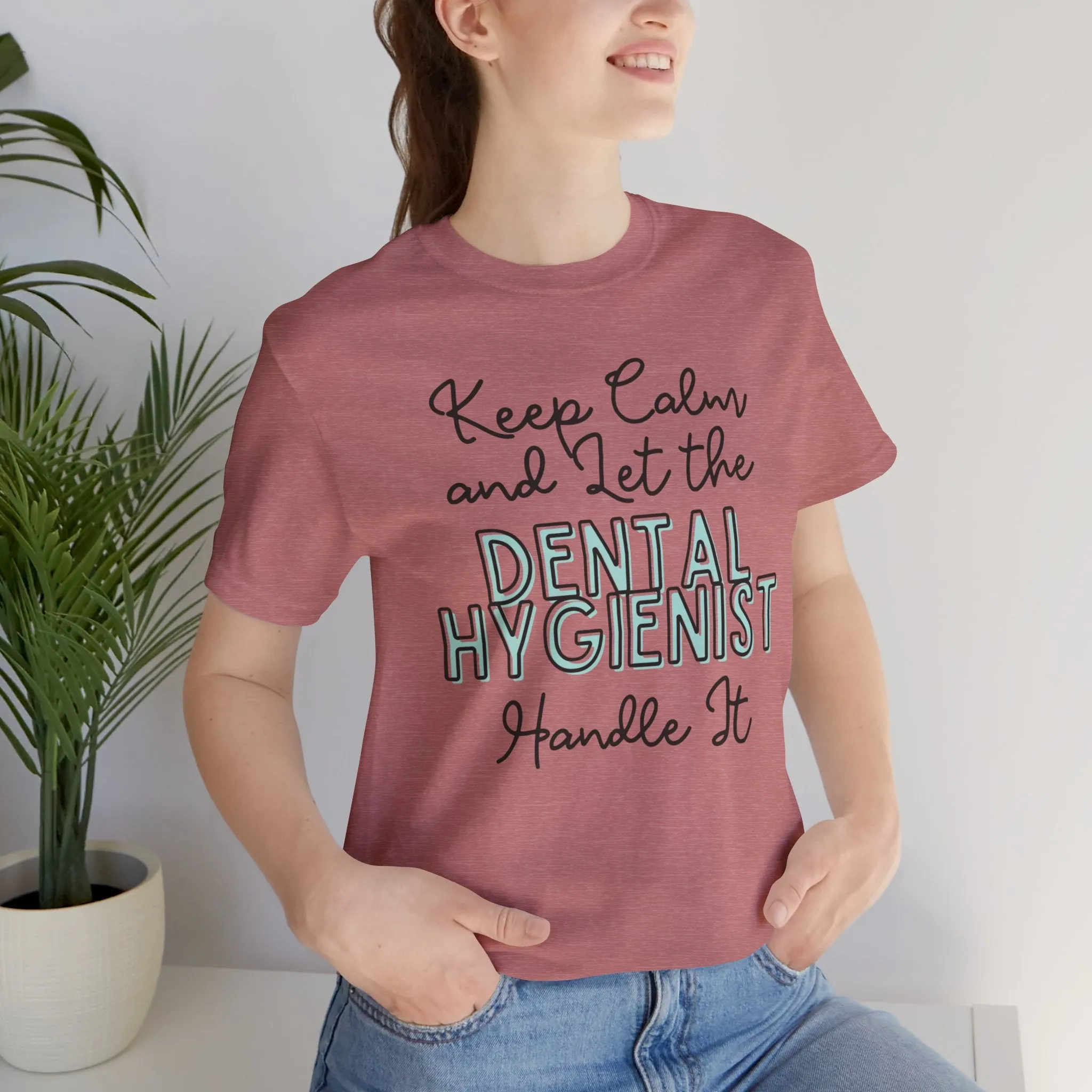 Keep Calm and let the Dental Hygienist handle It - Jersey Short Sleeve Tee