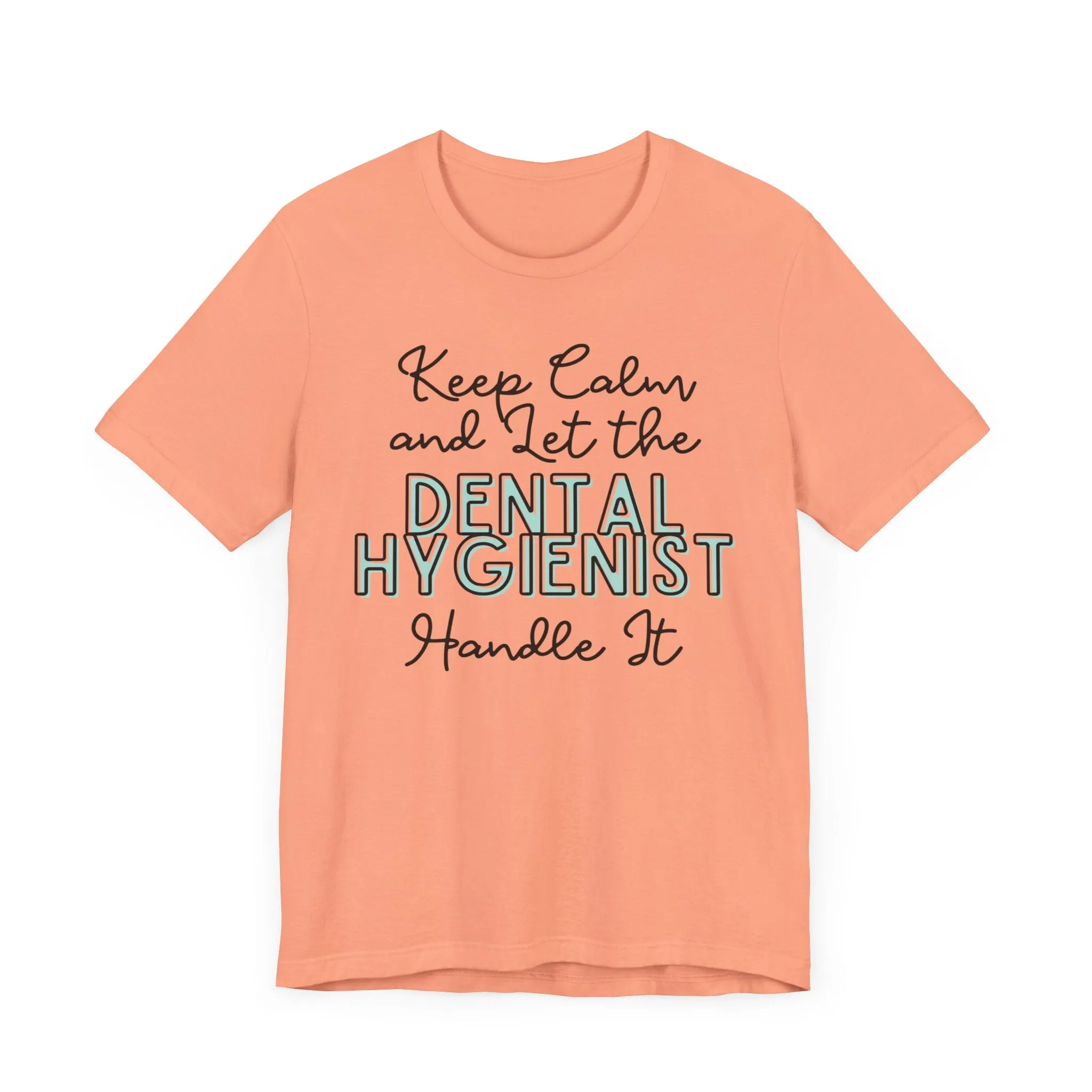 Keep Calm and let the Dental Hygienist handle It - Jersey Short Sleeve Tee