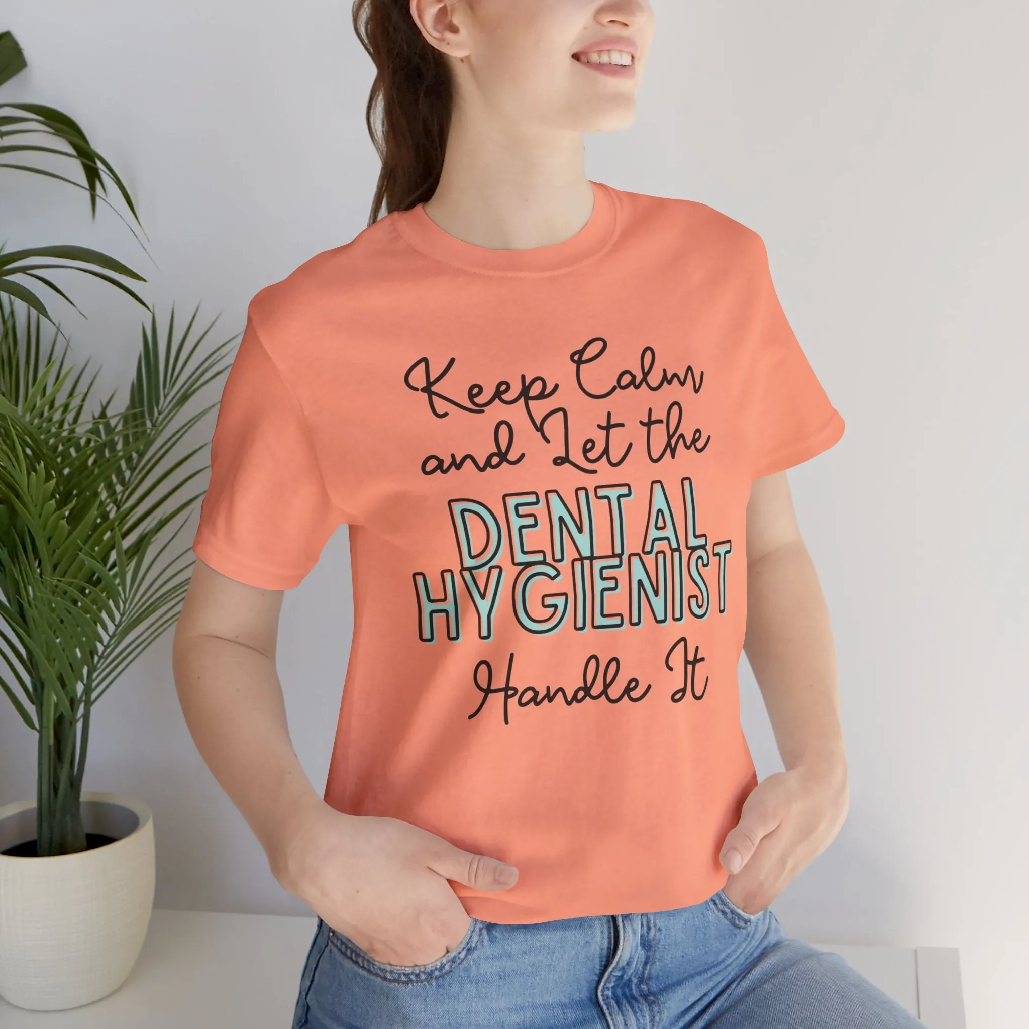 Keep Calm and let the Dental Hygienist handle It - Jersey Short Sleeve Tee