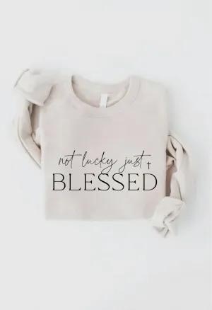 Not Lucky, Just Blessed Pullover Sweatshirt: Heather