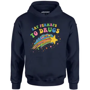 Say Perhaps To Drugs - Unisex Hoodie