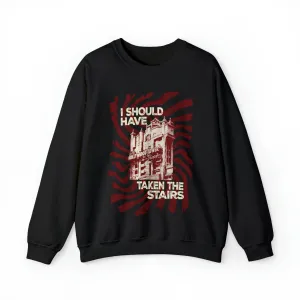 Should Have Taken the Stairs Sweatshirt