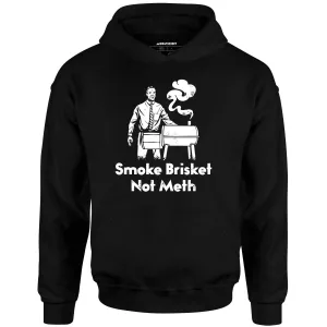 Smoke Brisket Not Meth - Unisex Hoodie