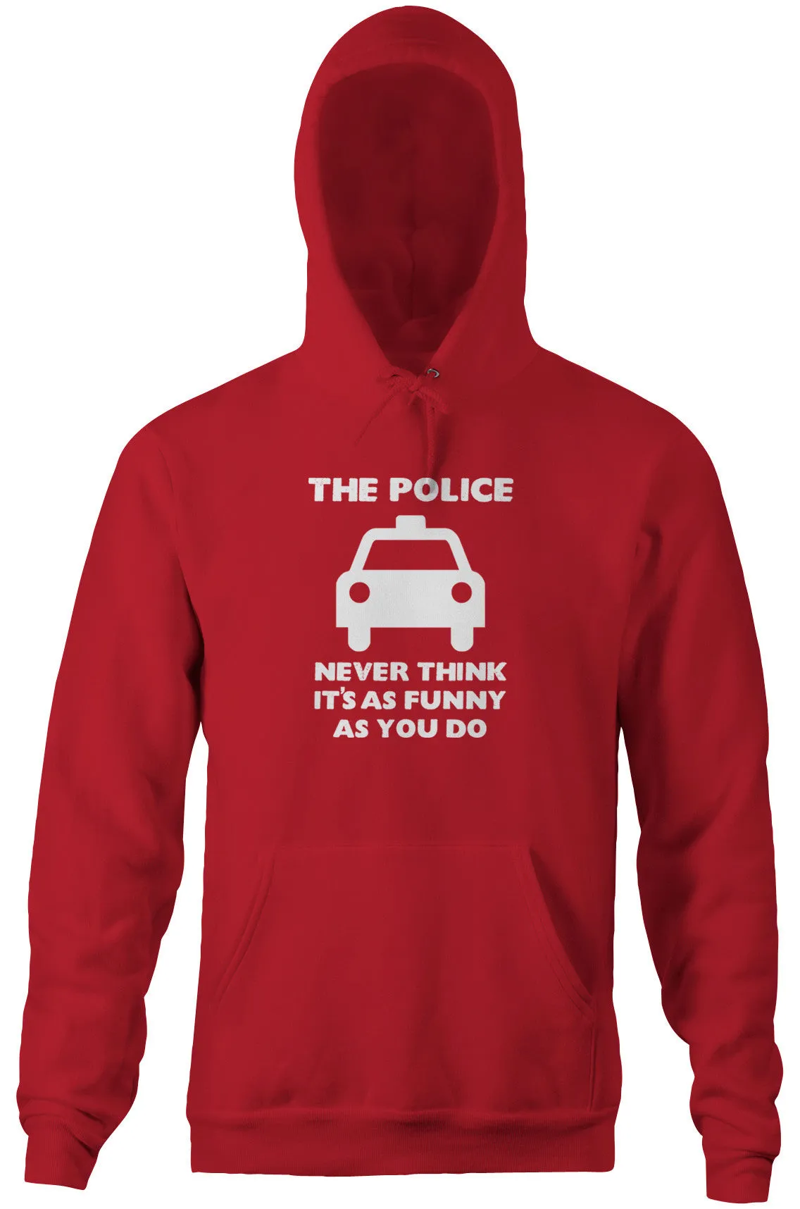 The Police Never Think It's As Funny As You Do Hoodie