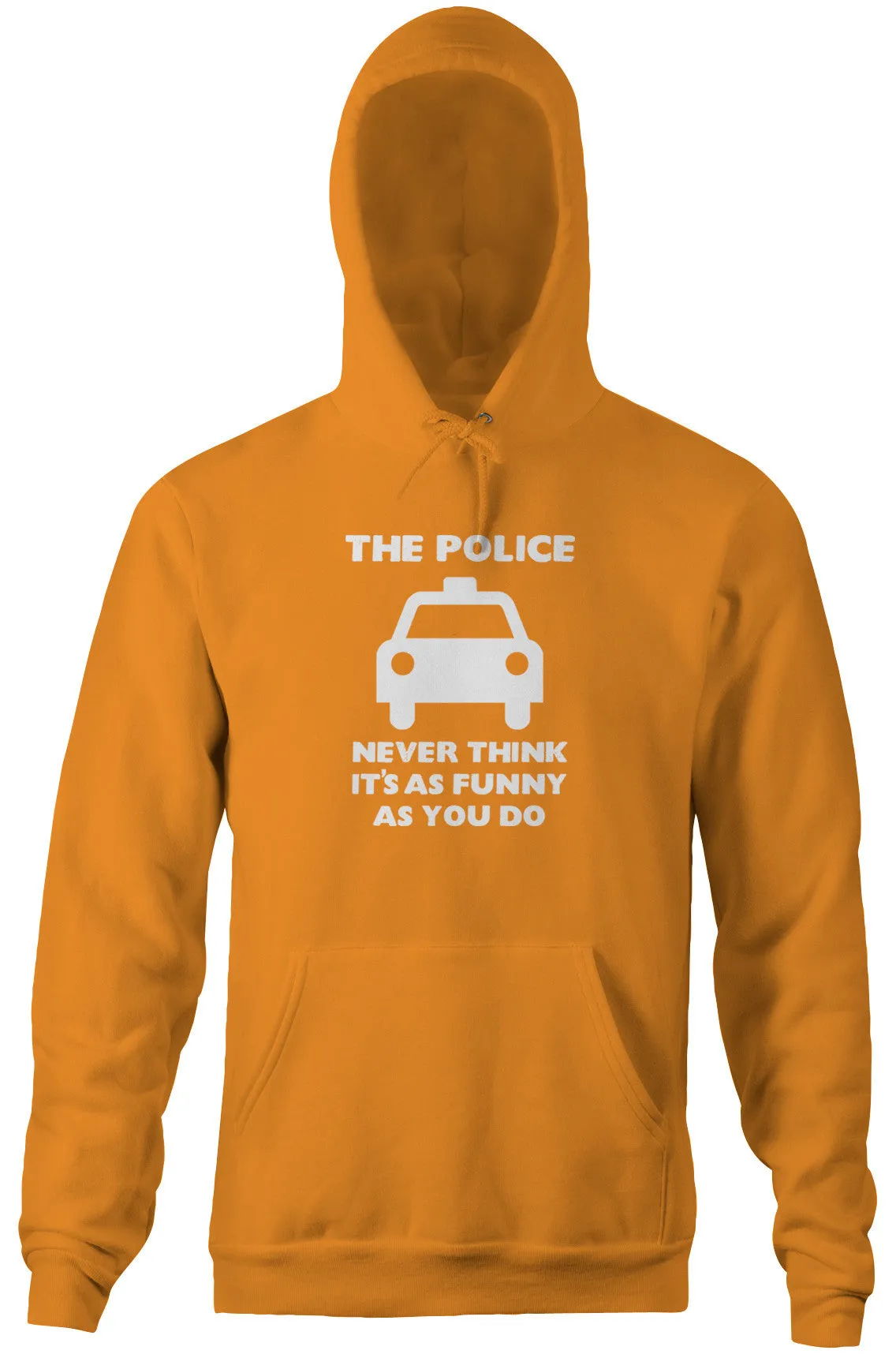 The Police Never Think It's As Funny As You Do Hoodie