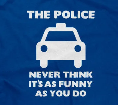 The Police Never Think It's As Funny As You Do Hoodie