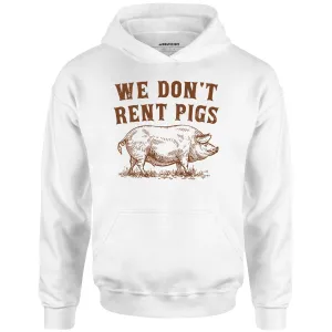 We Don't Rent Pigs - Unisex Hoodie