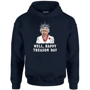 Well, Happy Treason Day - Unisex Hoodie