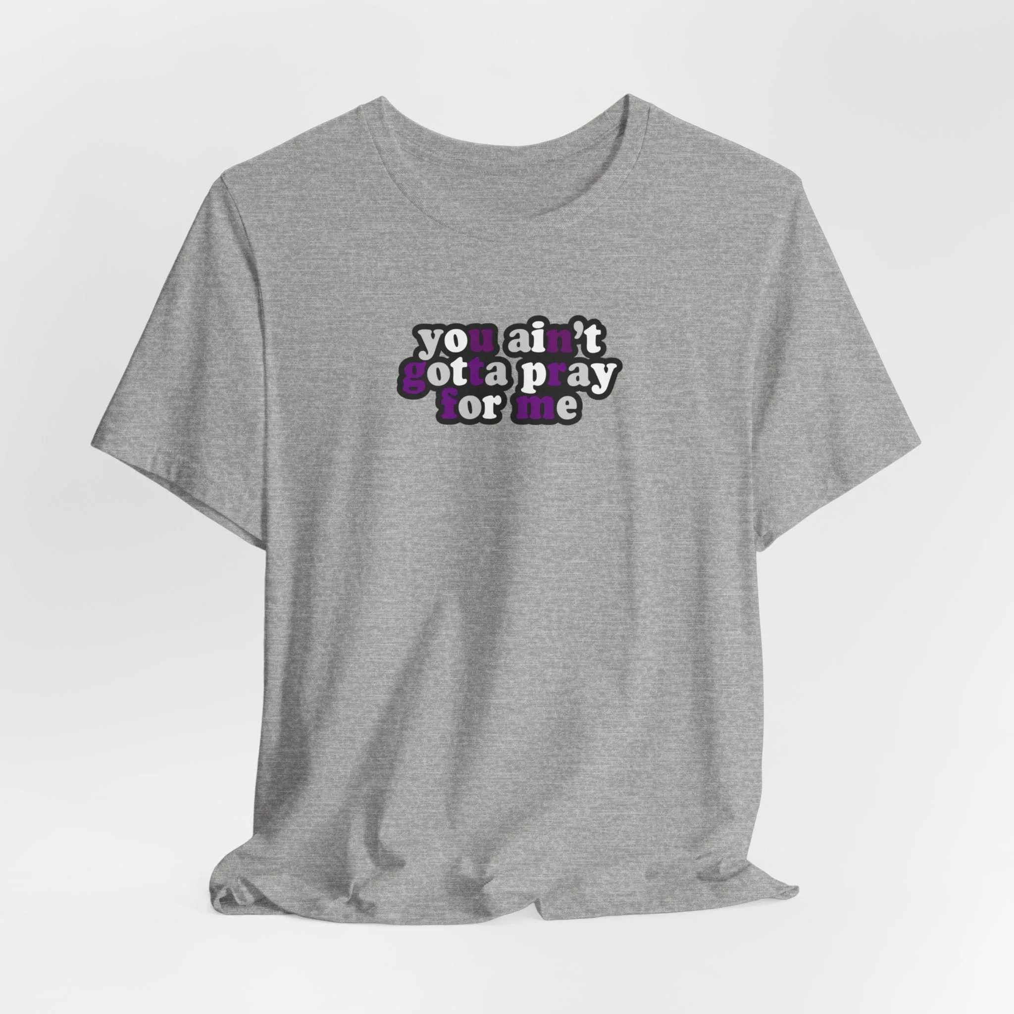 You Ain't Gotta Pray For Me (demisexual flag on back) Tshirt